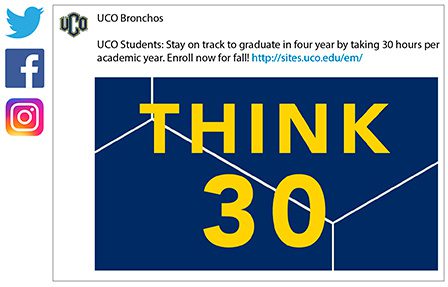 UCO's social media ad featured on Twitter, Facebook and Instagram: UCO Students: Stay on track to graduate in four years by taking 30 hours per academic year. Enroll now for fall! http://sites.uco.edu/em/.