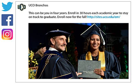 UCO's social media ad featured on Twitter, Facebook and Instagram: This can be you in four years. Enroll in 30 hours each academic year to stay on track to graduate. Enroll now for the fall! http://sites.uco.edu/em/.